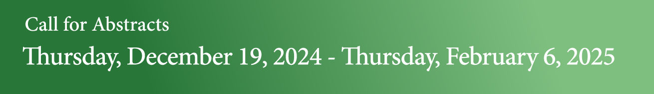 Call for Abstracts：Thursday, December 19, 2024 - Thursday, February 6, 2025